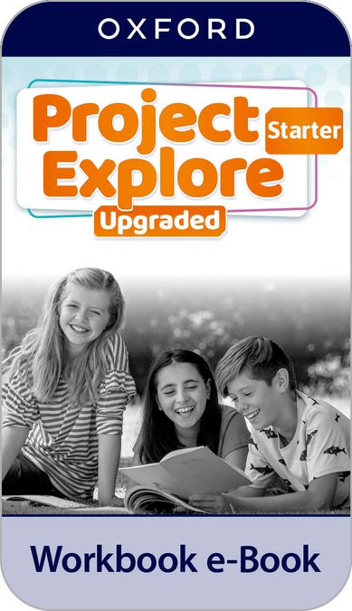 Project Explore Starter. Digital Workbook. Upgraded