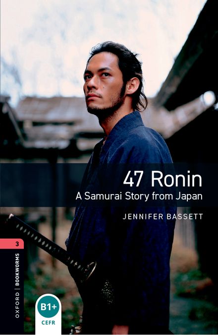 Oxford Bookworms 1. 47 Ronin. A Samurai Story from Japan (English Hub)