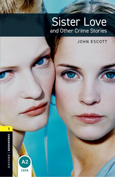 Oxford Bookworms 1. Sister Love and Other Crime Stories (English Hub)