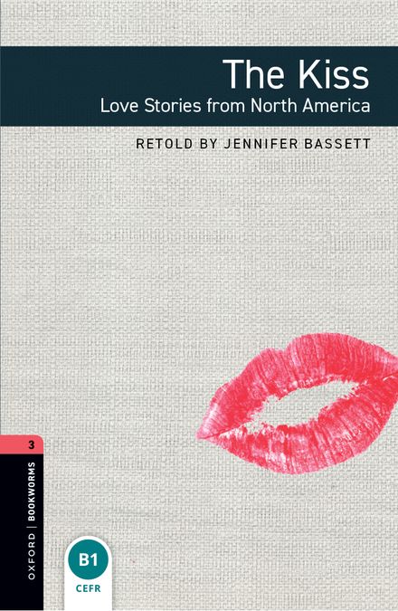 Oxford Bookworms 3. The Kiss. Love Stories from North America (English Hub)