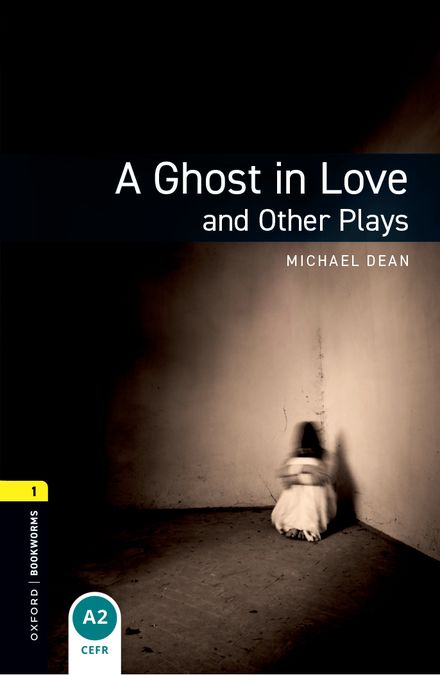 Oxford Bookworms 1. A Ghost in Love and Other Plays (English Hub)