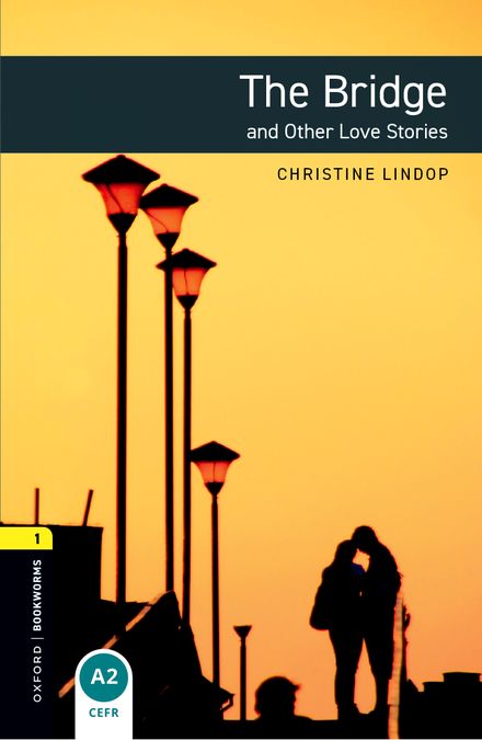 Oxford Bookworms 1. The Bridge and Other Love Stories (English Hub)